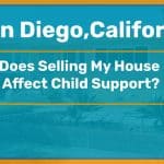 Does Selling My San Diego House Affect Child Support?